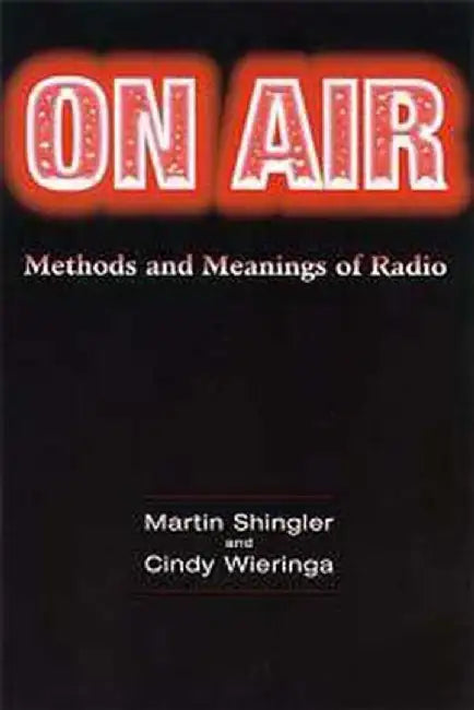 On Air: Methods and Meanings of Radio by Martin Shingler
