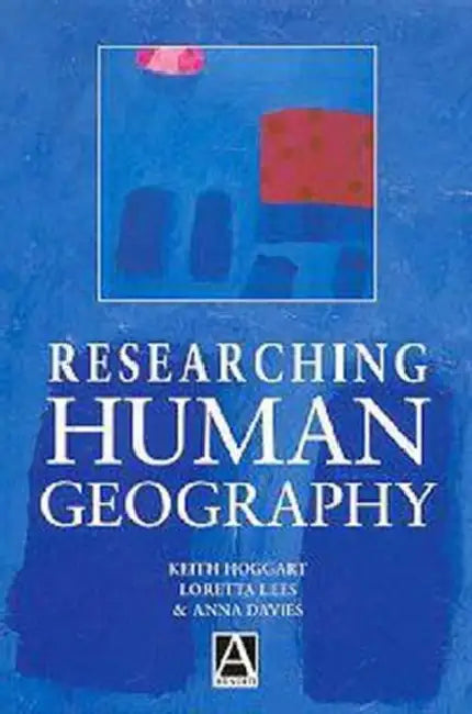 Researching Human Geography by Anna Davies, Keith Hoggart, Loretta Lees