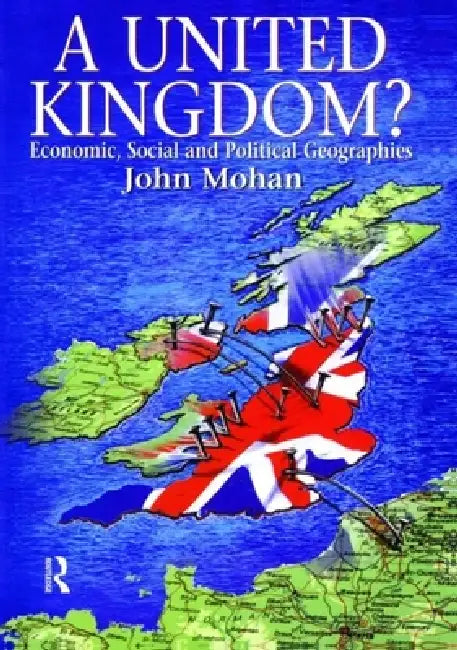 A United Kingdom?: Economic, Social and Political Geographies by John Mohan