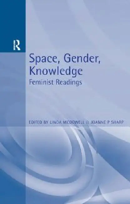 Space, Gender, Knowledge: Feminist Readings by Linda McDowell