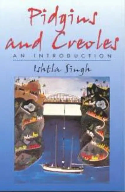 Pidgins and Creoles by Ishtla Singh