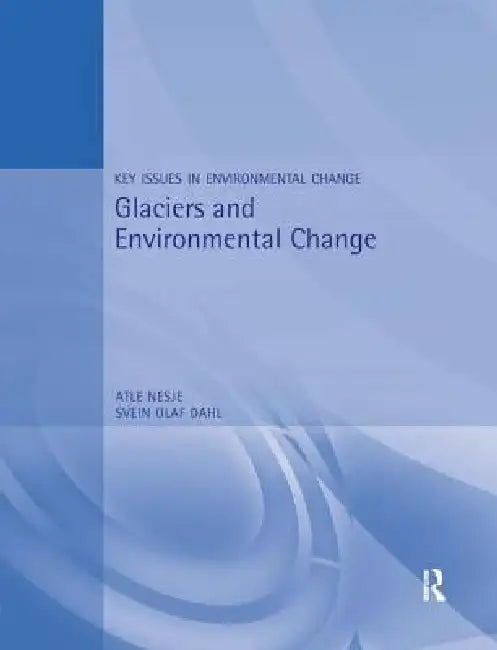 Glaciers and Environmental Change by Atle Nesje