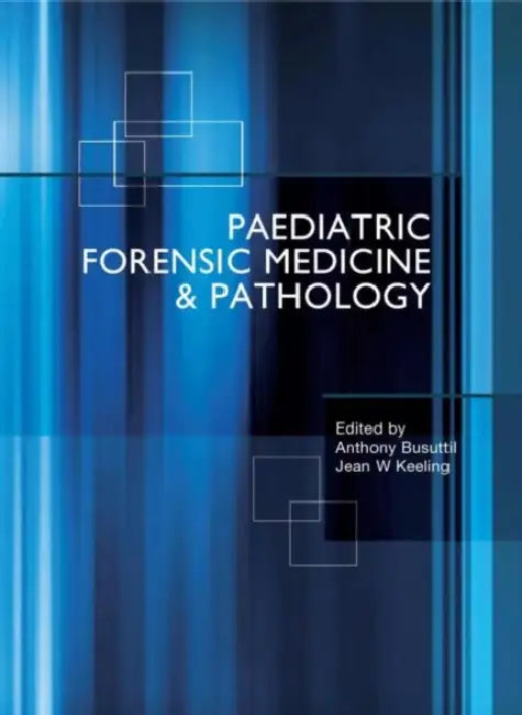Paediatric Forensic Medicine and Pathology by Busuttil Anthony