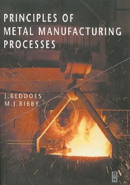 Principles of Metal Manufacturing Processes by J. Beddoes