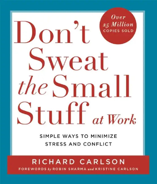 Don't Sweat the Small Stuff at  Work by Richard, PhD Carlson