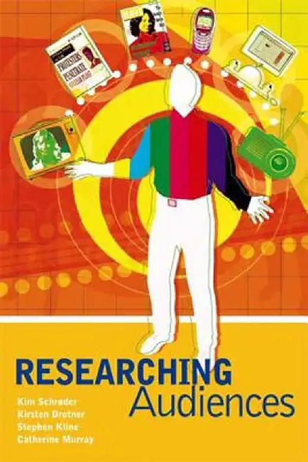 Researching Audiences: A Practical Guide to Methods in Media Audience Analysis by Catherine Murray