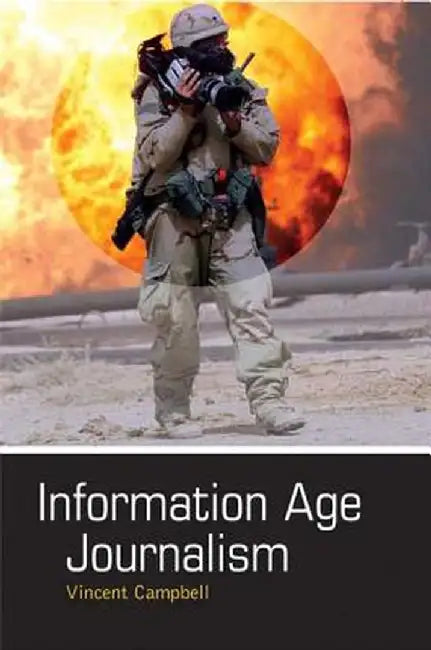 Information Age Journalism: Journalism in an International Context by Vincent Campbell
