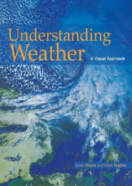 Understanding Weather: A Visual Approach by Karel Hughes Karel