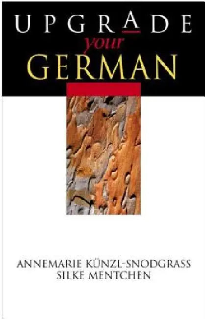 Upgrade Your German by Silke Mentchen, Annemarie Kunzl-Snodgrass