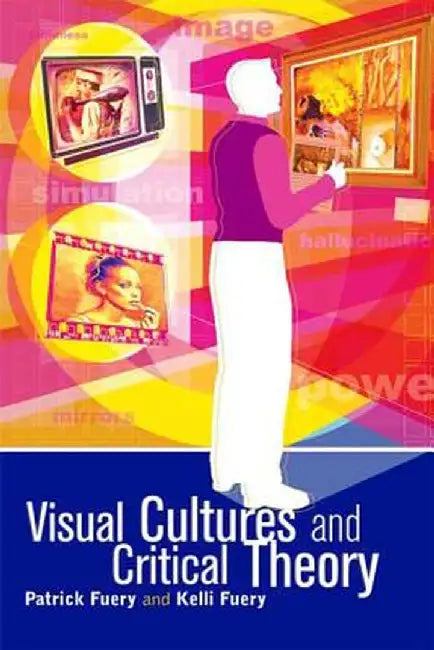 Visual Cultures and Critical Theory by Patrick Fuery
