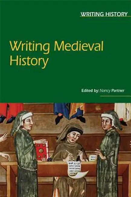 Writing Medieval History by Nancy F. Partner