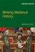 Writing Medieval History by Nancy F. Partner