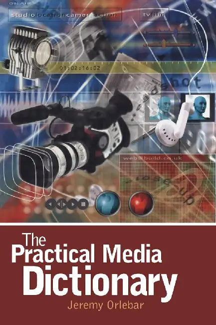 The Practical Media Dictionary by Jeremy Orlebar