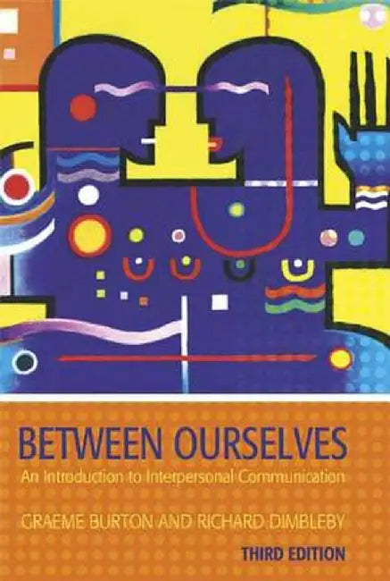 Between Ourselves: An Introduction to Interpersonal Communication by Graeme Burton