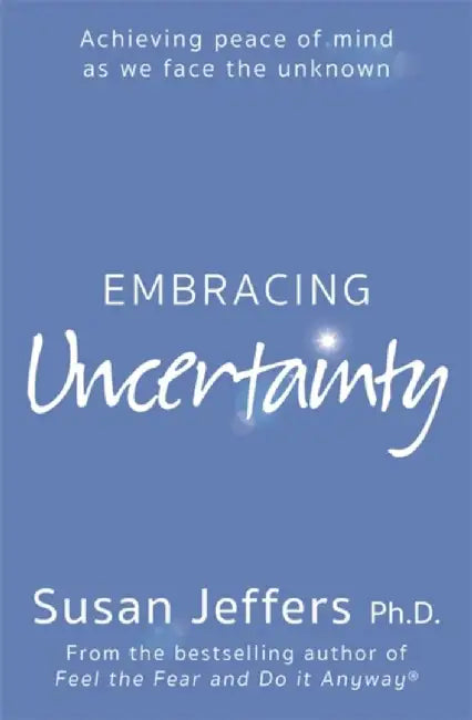 Embracing Uncertainty by Susan Jeffers