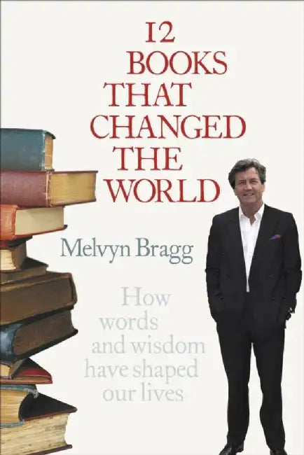 12 Books That Changed The World by Melvyn Bragg