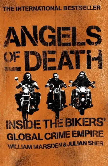 Angels of Death: Inside the Bikers' Global Crime Empire by William Marsden