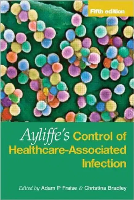 Ayliffe's Control of Healthcare-Associated Infection: A Practical Handbook by Fraise Adam
