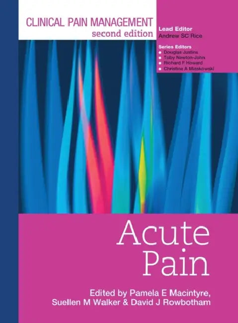 Clinical Pain Management: Acute Pain by Pamela MacIntyre, David Rowbotham, Suellen Walker