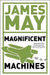 James May's Magnificent Machines: How Men in Sheds Have Changed Our Lives by James May