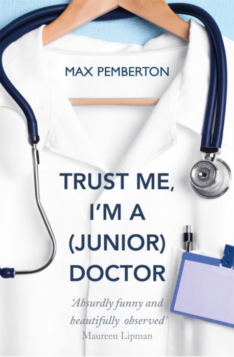 Trust Me, I'M A (Junior) Doctor by Max Pemberton