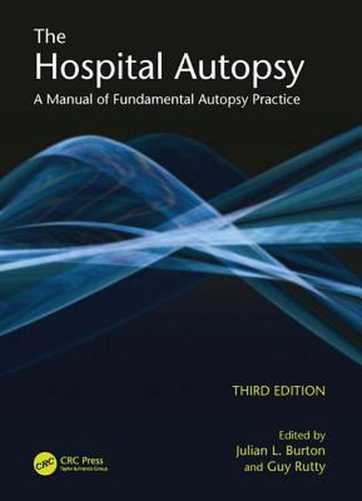 The Hospital Autopsy: A Manual of Fundamental Autopsy Practice, Third Edition by Julian Burton