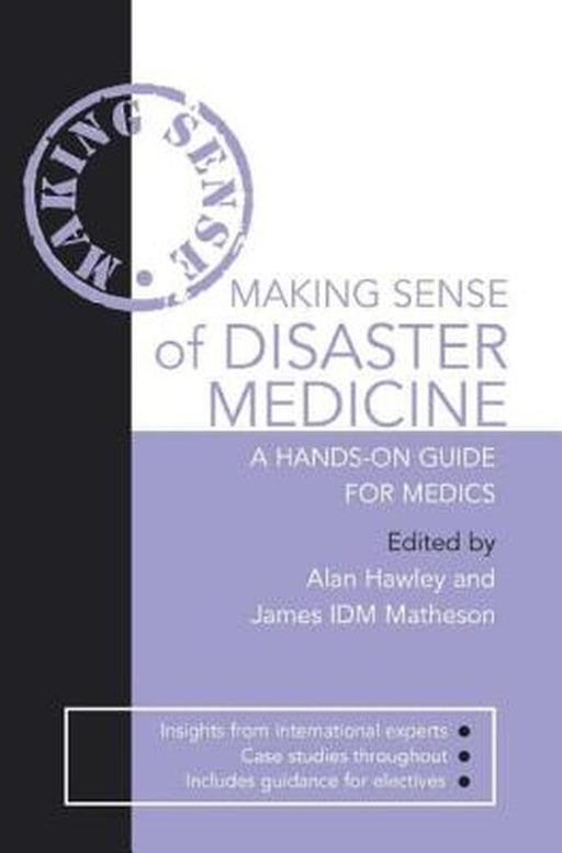 Making Sense of Disaster Medicine: A Hands-On Guide for Medics by Alan Hawley