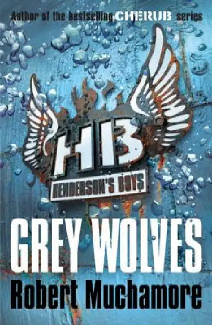 Henderson's Boys 4: Grey Wolves by Robert Muchamore