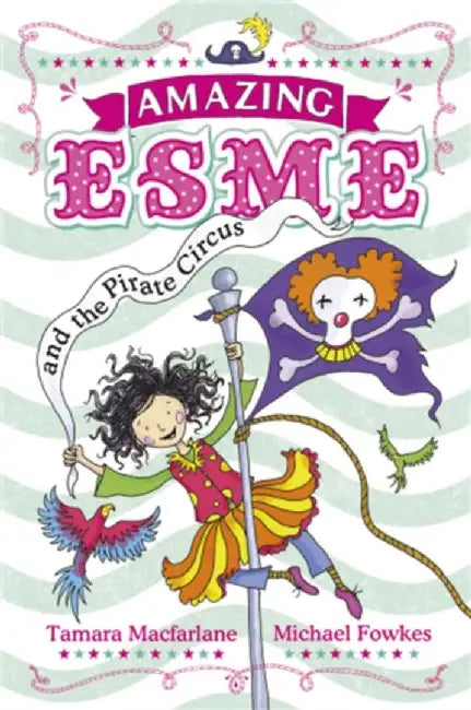 Amazing Esme and the Pirate Circus by Tamara MacFarlane
