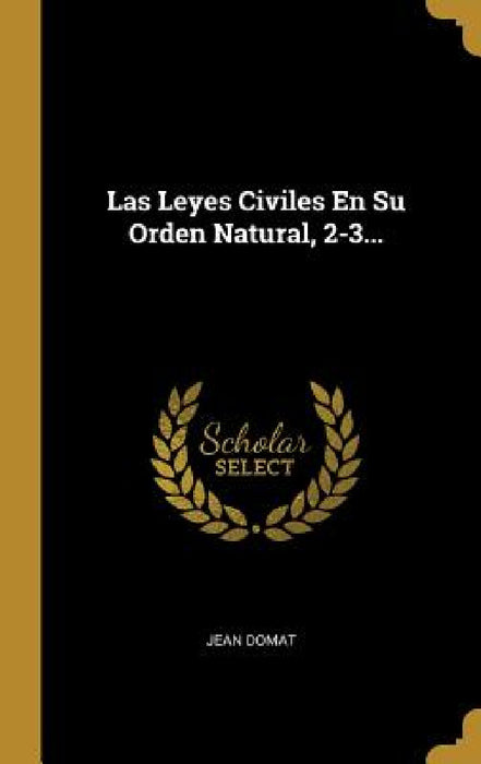Las Leyes Civiles En Su Orden Natural, 2-3... by Jean Domat