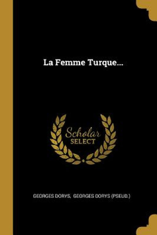 La Femme Turque... by Georges Dorys, Georges Dorys (Pseud ).