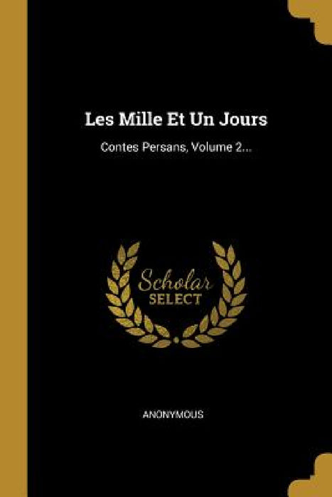 Les Mille Et Un Jours: Contes Persans, Volume 2... by Anonymous