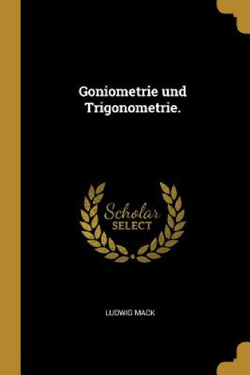 Goniometrie und Trigonometrie. by Ludwig Mack