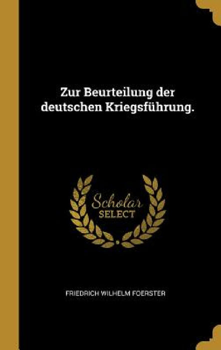 Zur Beurteilung der deutschen Kriegsführung. by Friedrich Wilhelm Foerster