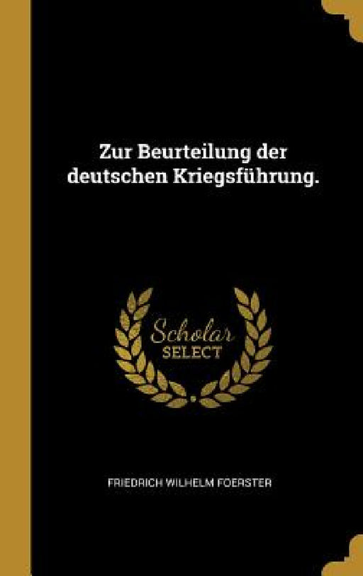 Zur Beurteilung der deutschen Kriegsführung. by Friedrich Wilhelm Foerster