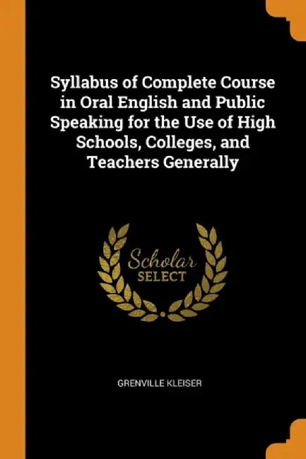Syllabus Of Complete Course In Oral English by Kleiser, Grenville