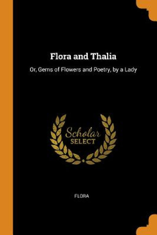 Flora and Thalia: Or, Gems of Flowers and Poetry, by a Lady by Flora