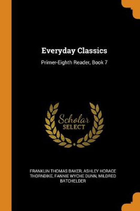 Everyday Classics: Primer-Eighth Reader, Book 7 by Franklin Thomas Baker, Ashley Horace Thorndike, Fannie Wyche Dunn
