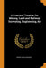 A Practical Treatise On Mining, Land and Railway Surveying, Engineering, &c by Henry Davis Hoskold