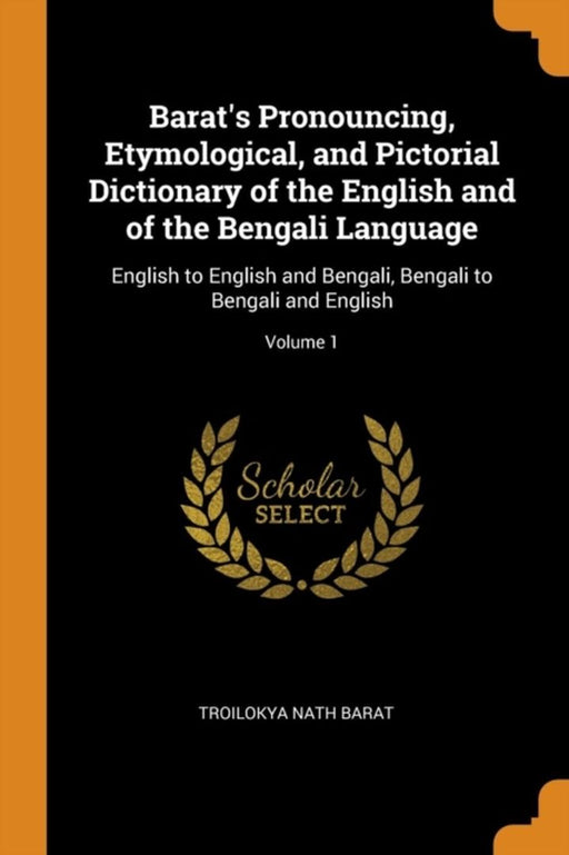 Barat's Pronouncing, Etymological, and Pictorial Dictionary of the English and of the Bengali Langu by Barat, Troilokya Nath