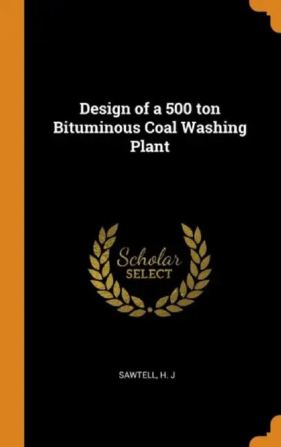 Design of a 500 Ton Bituminous Coal Washing Plant by Sawtell, H. J.