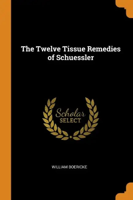 The Twelve Tissue Remedies of Schuessler by Boericke, William