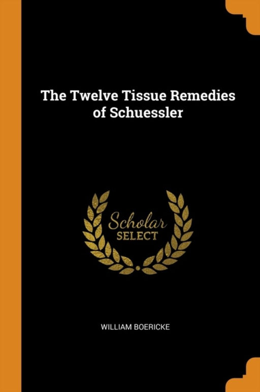 The Twelve Tissue Remedies of Schuessler by Boericke, William