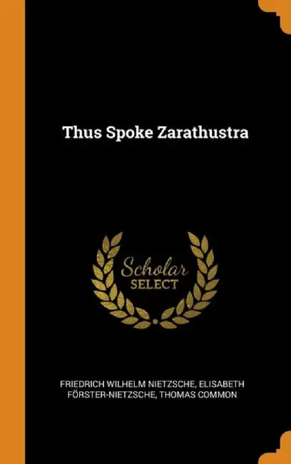 Thus Spoke Zarathustra by Nietzsche, Friedrich Wilhelm