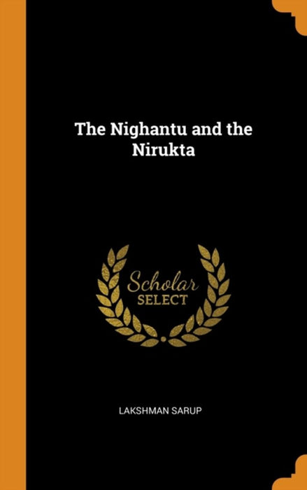 The Nighantu and the Nirukta by Sarup, Lakshman