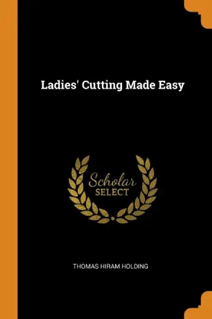 Ladies' Cutting Made Easy by Holding, Thomas Hiram