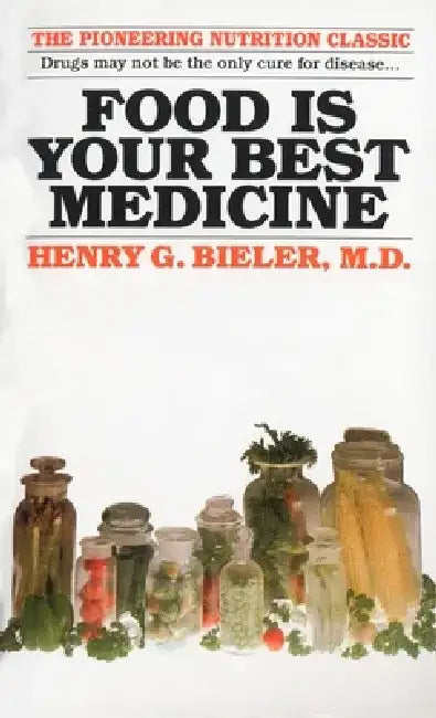 Food Is Your Best Medicine: The Pioneering Nutrition Classic by Henry G. Bieler