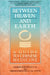 Between Heaven and Earth by Harriet Beinfield