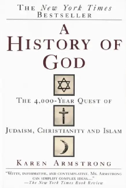 A History of God: The 4,000-Year Quest of Judaism, Christianity and Islam by Karen Armstrong