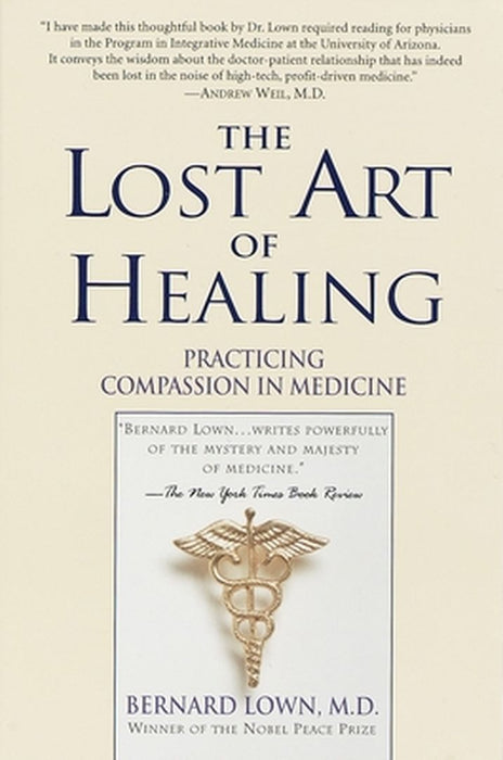 The Lost Art of Healing: Practicing Compassion in Medicine by Bernard Lown